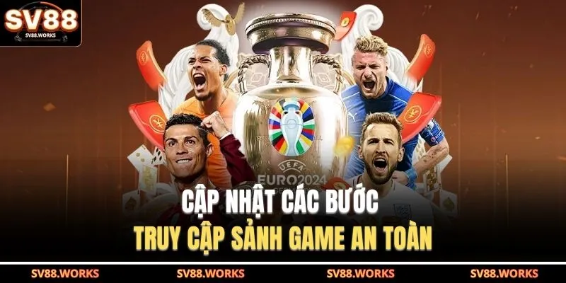 Thể Thao SV88 4 Cập nhật các bước truy cập sảnh game an toàn