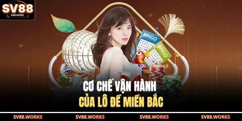 Xổ Số Miền Bắc Tại SV88 - Với Cách Tính Kết Quả Minh Bạch 3 Cơ chế vận hành của lô đề miền Bắc