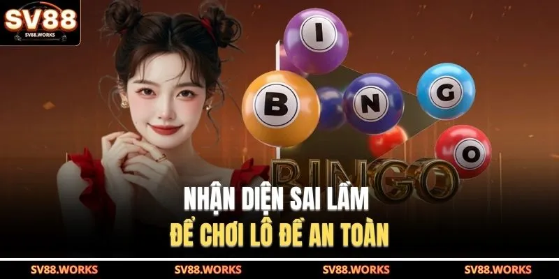 Cách Bắt Lô Miền Bắc | Kỹ Thuật Soi Cầu Dễ Áp Dụng 4 Nhận diện sai lầm để chơi lô đề an toàn