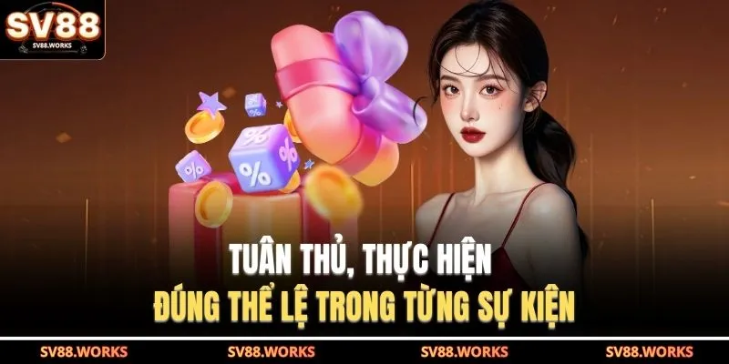 Khuyến Mãi SV88 2 Tuân thủ, thực hiện đúng thể lệ trong từng sự kiện